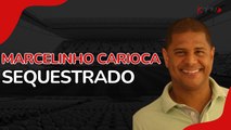 MARCELINHO CARIOCA É SEQUESTRADO EM SÃO PAULO; SAIBA TUDO