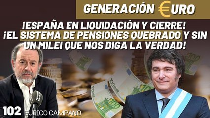 Generación Euro #102: ¡España en liquidación! ¡El sistema de pensiones quebrado y sin un Milei que nos diga la verdad!