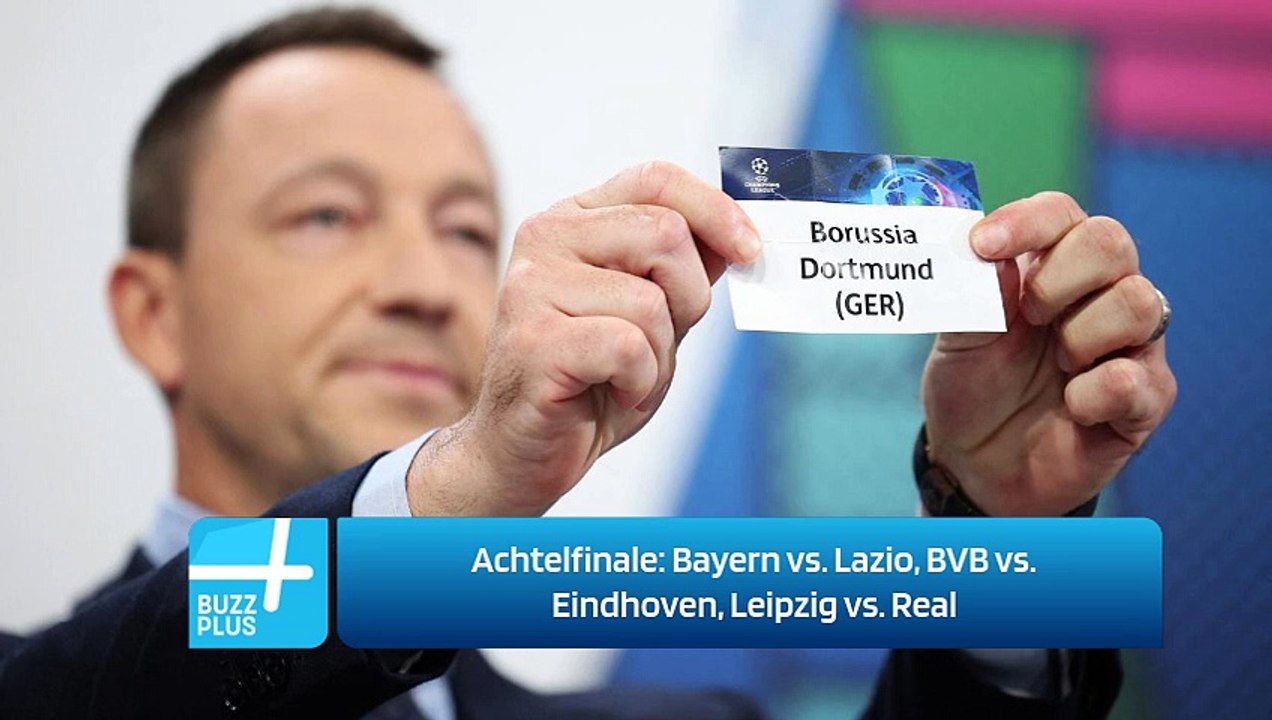 Achtelfinale: Bayern vs. Lazio, BVB vs. Eindhoven, Leipzig vs. Real