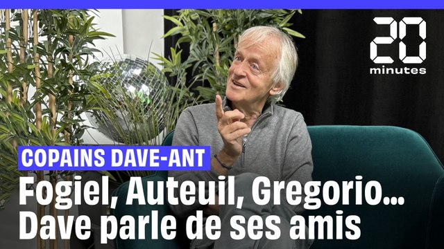 Copains Dave-ant : Fogiel, Auteuil, Gregorio ... Dave nous parle de ses amis