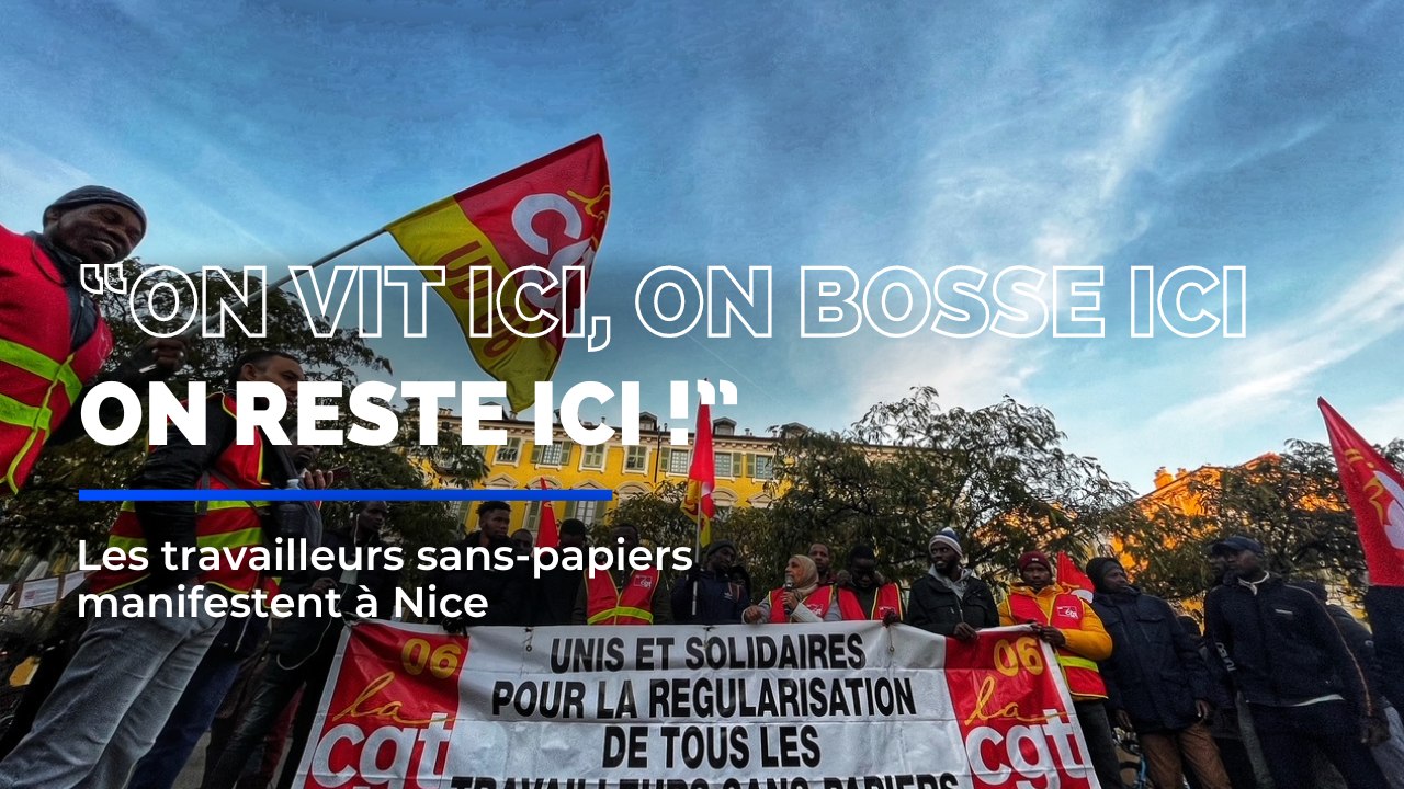 "On vit ici, on bosse ici, on reste ici " : les travailleurs sans-papiers manifestent à Nice
