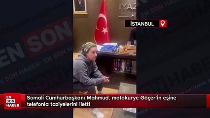 Video herunterladen: Somali Cumhurbaşkanı Mahmud, motokurye Göçer'in eşine telefonla taziyelerini iletti