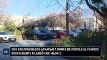 Dos encapuchados atracan a punta de pistola el famoso restaurante Filandón de Madrid