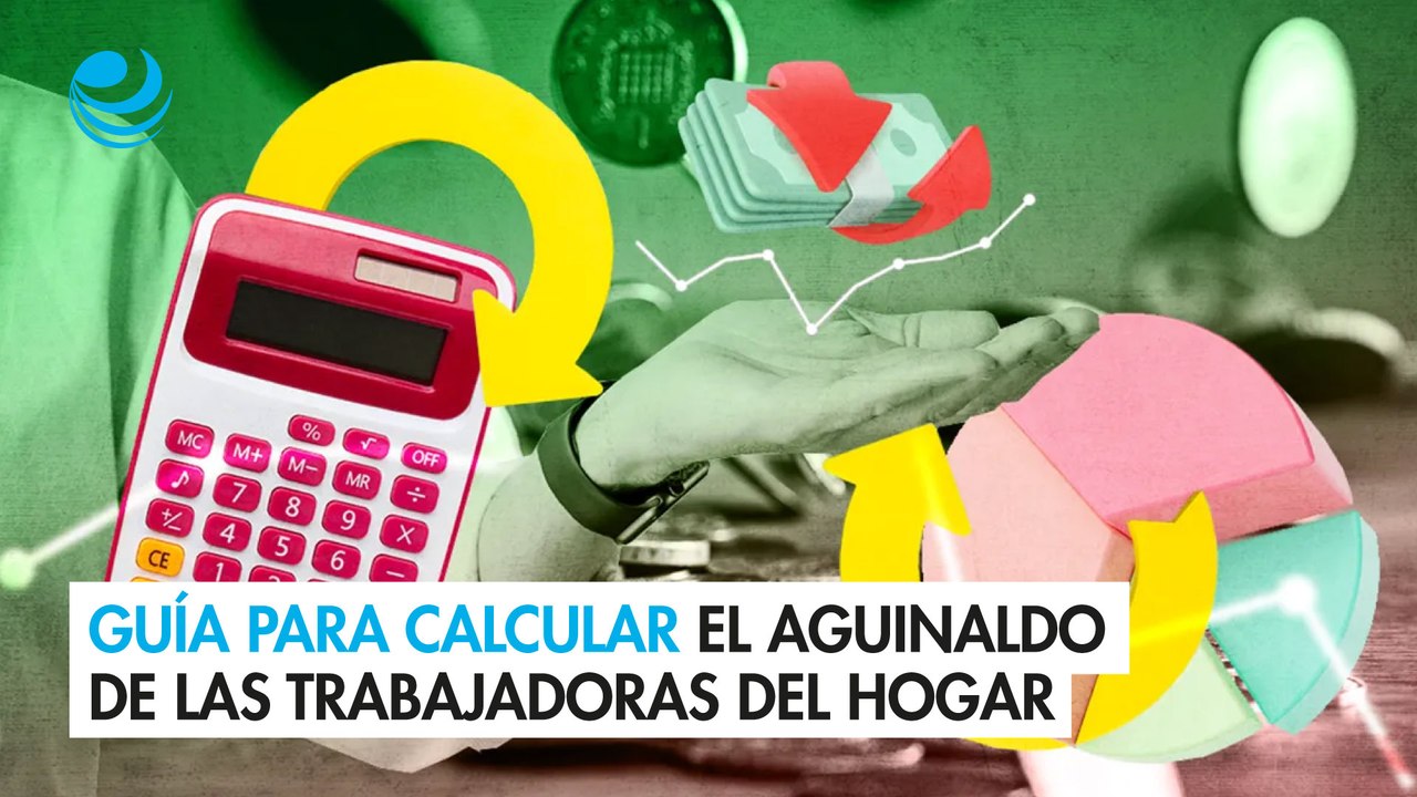 Guía para calcular el aguinaldo de las trabajadoras del hogar