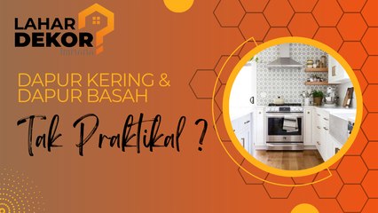 Dapur Basah & Dapur Kering Tak Praktikal Untuk Pelan Lantai Kediaman Di Malaysia?