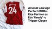 Arsenal has the opportunity to secure a £100m partner for Rice, as Edu is prepared