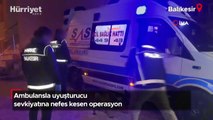 Balıkesir'de nefes kesen operasyon: Ambulansla uyuşturucu sevkiyatı yaparken yakalandılar
