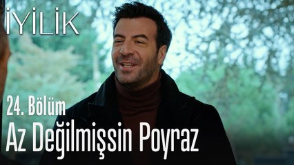Az değilmişsin Poyraz - İyilik 24. Bölüm