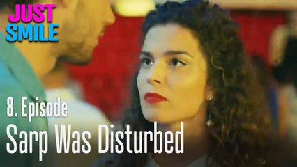 Sarp was disturbed - Just Smile Episode 8