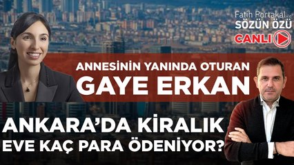 ANNESİNİN YANINDA OTURAN GAYE ERKAN İÇİN ANKARA’DA KİRALIK EVE KAÇ PARA ÖDENİYOR?
