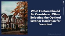 What Factors Should Be Considered When Selecting the Optimal Exterior Insulation for Facades