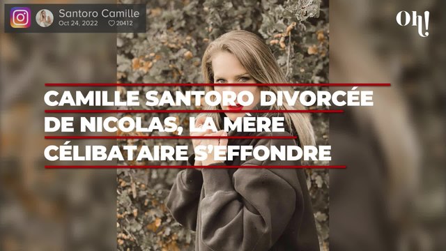 Camille Santoro divorcée de Nicolas : la mère célibataire s’effondre sur Instagram La pire année de toute ma vie