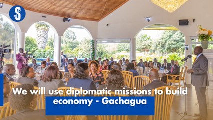 We will use diplomatic missions to build economy - Gachagua