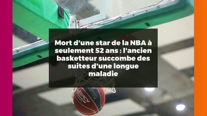 Mort d'une star de la NBA à seulement 52 ans : l'ancien basketteur succombe des suites d'une longue maladie