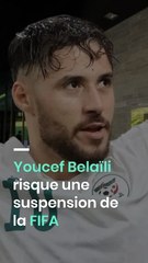 Youcef Belaïli risque une suspension de la FIFA