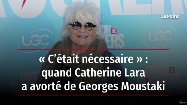 « C’était nécessaire » : quand Catherine Lara a avorté de Georges Moustaki