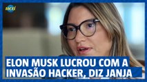 Elon Musk lucrou com a invasão hacker, diz Janja