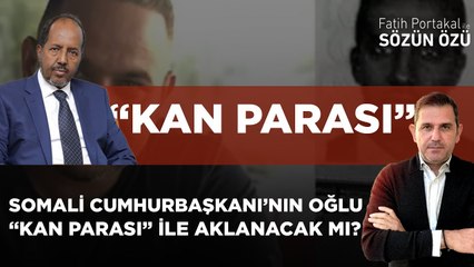 SOMALİ CUMHURBAŞKANI’NIN OĞLU “KAN PARASI” İLE AKLANACAK MI?