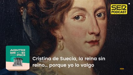 Cristina de Suecia, la reina sin reino… porque yo lo valgo