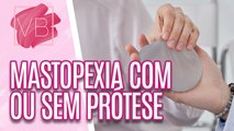 Saiba tudo sobre MASTOPEXIA com ou sem prótese - Você Bonita (19/12/2023)