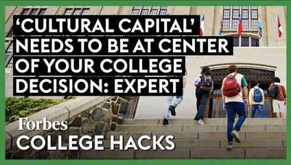 ‘Cultural Capital’ Needs To Be At The Center Of Your College Decision_ Expert _ Forbes College Hacks
