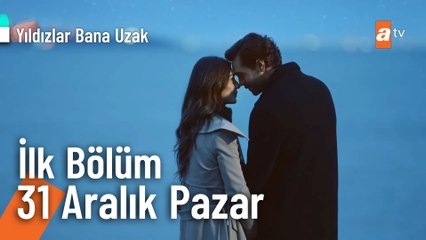 Yıldızlar Bana Uzak ilk bölümüyle 31 Aralık Pazar 20.00'de atv'de!