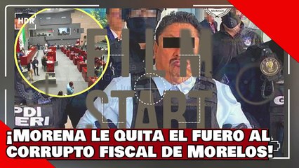 VEAN! ¡MORENA le quita el fuero al corrupto narkofiscal de Morelos integrante de la banda del PRIAN!