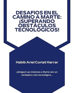 |HABIB ARIEL CORIAT HARRAR | DESAFÍOS EN EL CAMINO A MARTE (PARTE 1) (@HABIBARIELC)