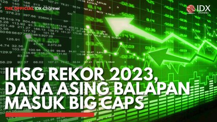 IHSG Rekor 2023, Dana Asing Balapan Masuk Big Caps