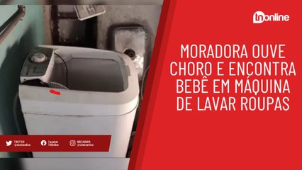 Vídeo: moradora ouve choro e encontra bebê em máquina de lavar roupas