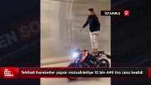 İstanbul'da tehlikeli hareketler yapan motosikletliye 10 bin 449 lira ceza kesildi