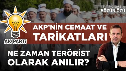 AKP’NİN CEMAAT VE TARİKATLARI NE ZAMAN TERÖRİST OLARAK ANILIR?