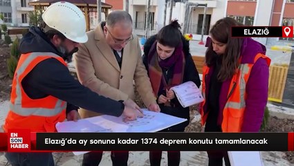 Elazığ'da ay sonuna kadar 1374 deprem konutu tamamlanacak