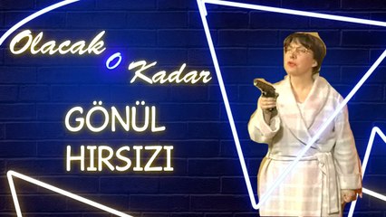 Olacak O Kadar | Full Arşiv |  Gönül Hırsızı