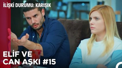 Baştan Sona Elif ve Can Aşkı (Part 15) - İlişki Durumu Karışık