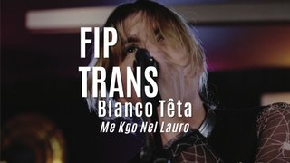 Fip en Trans : Blanco Teta 