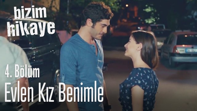 Evlen kız benimle - Bizim Hikaye 4. Bölüm