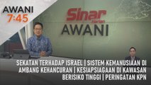 AWANI 7:45 [20/12/2023] - Sekatan terhadap Israel | Sistem kemanusiaan di ambang kehancuran | Kesiapsiagaan di kawasan berisiko tinggi | Peringatan KPN