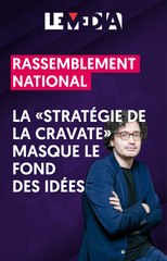 Rassemblement National : la "stratégie de la cravate" masque le fond des idées