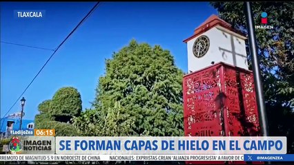Tlaxcala se congela; poblaciones amanecen con capas de hielo
