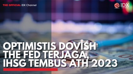 Optimistis Dovish The Fed Terjagam IHSG Tembus ATH 2023