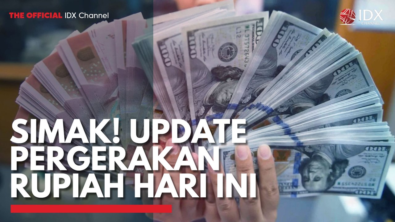 Simak! Update Pergerakan Rupiah Hari ini