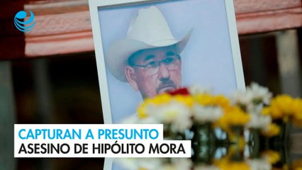 Capturan a presunto asesino de Hipólito Mora