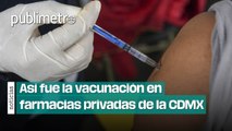 Así fue el primer día de vacunación en farmacias privadas de la CDMX