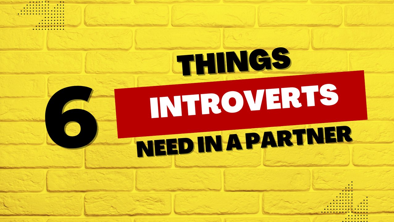 6 Things Introverts Need in a Partner video Dailymotion