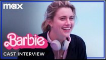 Barbie | The Cast of Barbie On Director Greta Gerwig - Max