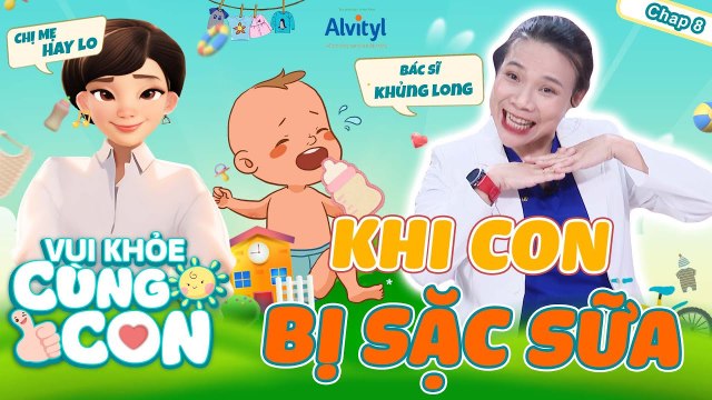Vui Khỏe Cùng Con #8_ SẶC SỮA - Khắc tinh của mẹ bỉm khi nuôi con KHÔN LỚN