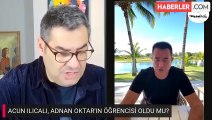 Bir dönem Adnan Oktar'ın örgütünde yer alan Acun Ilıcalı konuştu: Manevi olarak kendime yakın görmüştüm