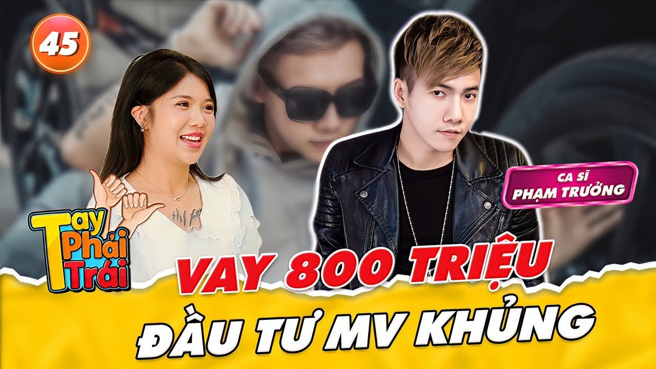 Phạm Trưởng vay Lâm Chấn Khang 880 triệu đầu tư MV,bật mí quá khứ trầy trật _Tay Phải Tay Trái #45
