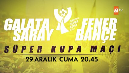 Galatasaray - Fenerbahçe 2023 Süper Kupa 29 Aralık Cuma 20.45'te atv'de!